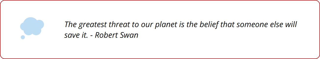 Quote - The greatest threat to our planet is the belief that someone else will save it. - Robert Swan