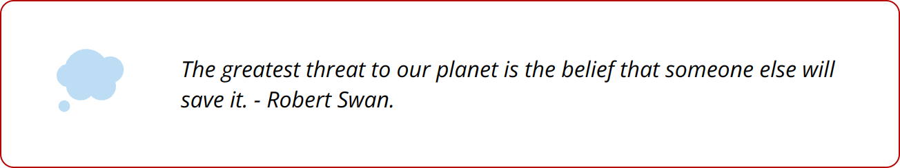 Quote - The greatest threat to our planet is the belief that someone else will save it. - Robert Swan.